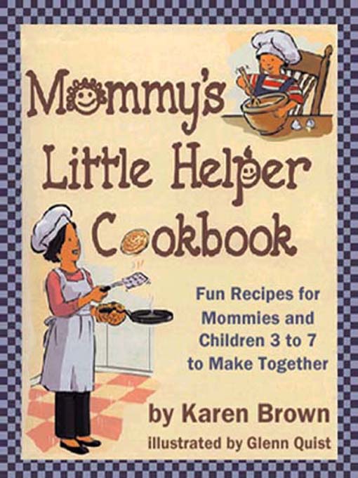 Title details for Mommy's Little Helper Cookbook by Karen Brown - Available
